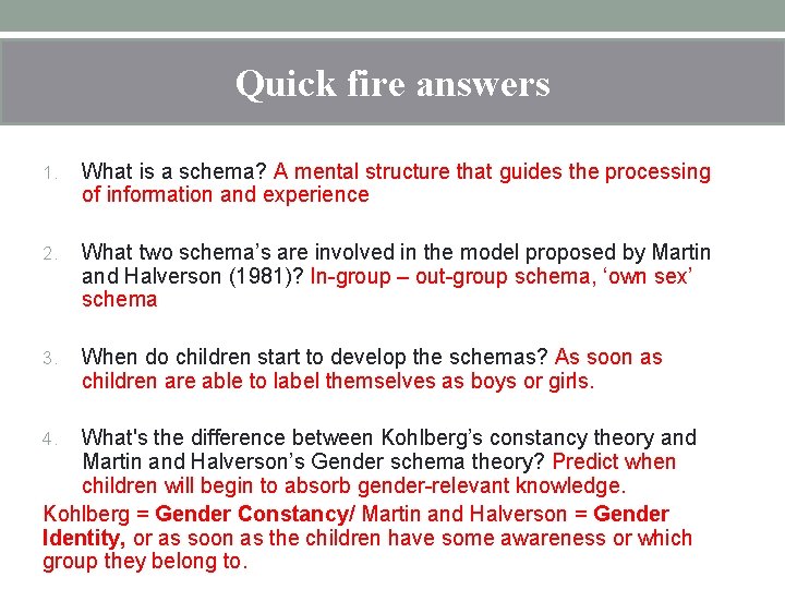 Quick fire answers 1. What is a schema? A mental structure that guides the