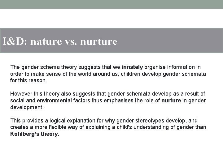 I&D: nature vs. nurture The gender schema theory suggests that we innately organise information
