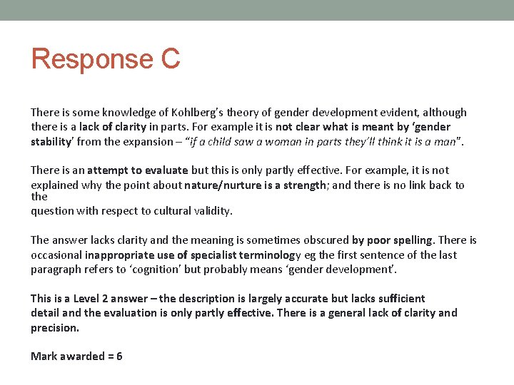 Response C There is some knowledge of Kohlberg’s theory of gender development evident, although