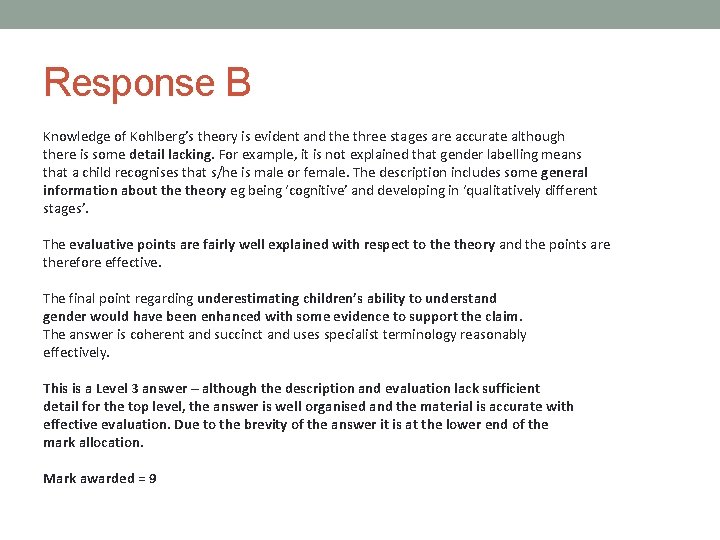 Response B Knowledge of Kohlberg’s theory is evident and the three stages are accurate