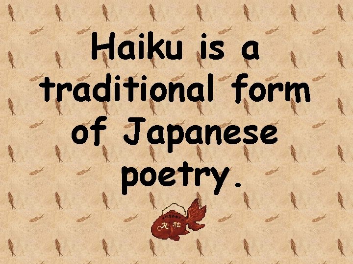 Haiku is a traditional form of Japanese poetry. 