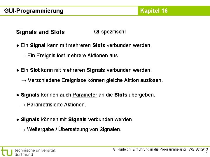 GUI-Programmierung Signals and Slots Kapitel 16 Qt-spezifisch! ● Ein Signal kann mit mehreren Slots