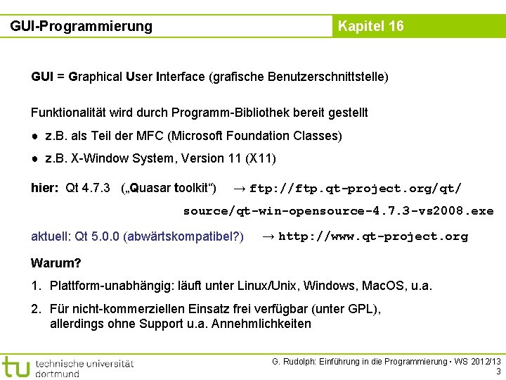 GUI-Programmierung Kapitel 16 GUI = Graphical User Interface (grafische Benutzerschnittstelle) Funktionalität wird durch Programm-Bibliothek