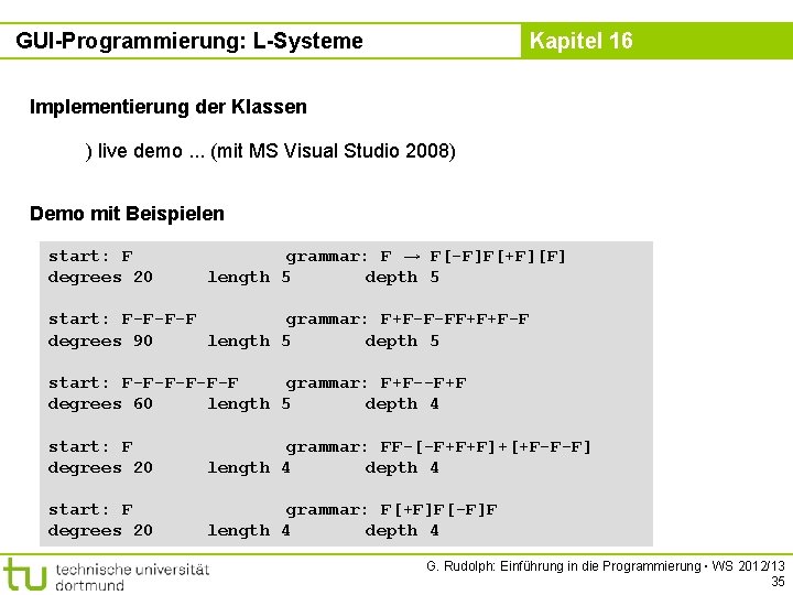 GUI-Programmierung: L-Systeme Kapitel 16 Implementierung der Klassen ) live demo. . . (mit MS