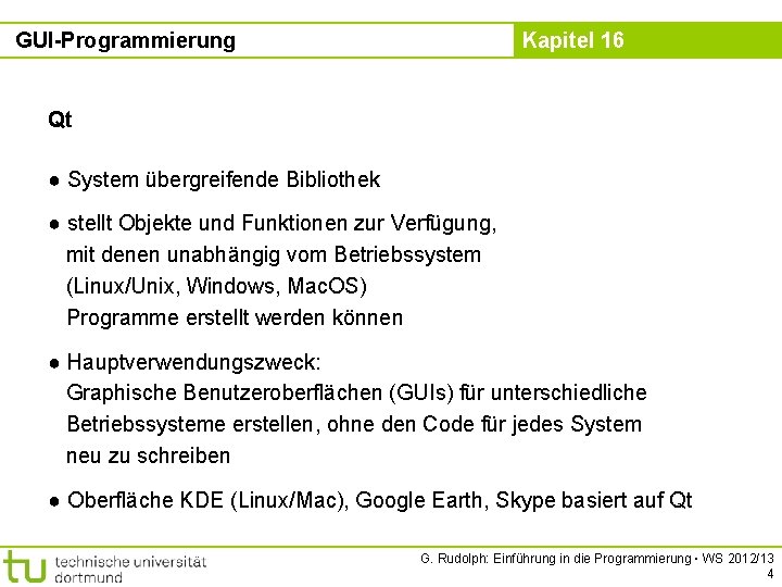 GUI-Programmierung Kapitel 16 Qt ● System übergreifende Bibliothek ● stellt Objekte und Funktionen zur