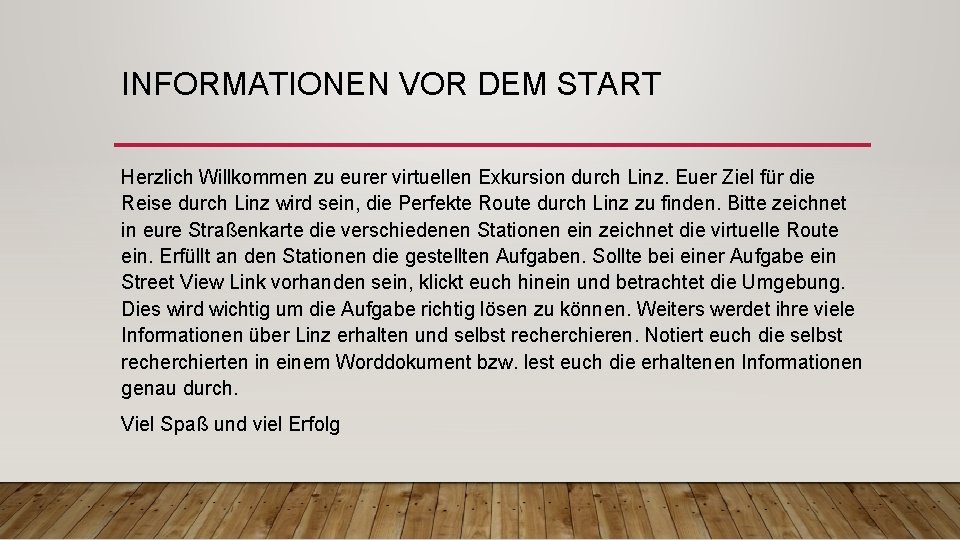 INFORMATIONEN VOR DEM START Herzlich Willkommen zu eurer virtuellen Exkursion durch Linz. Euer Ziel