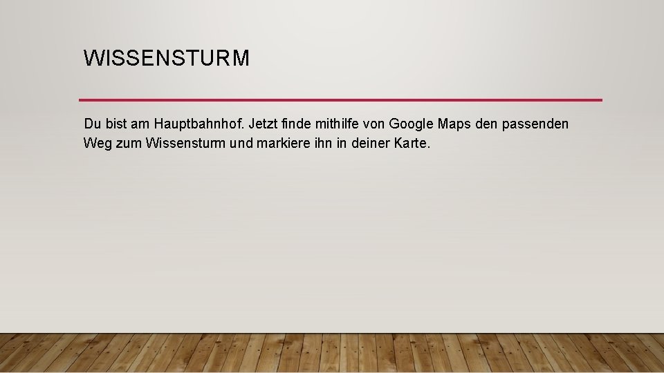 WISSENSTURM Du bist am Hauptbahnhof. Jetzt finde mithilfe von Google Maps den passenden Weg