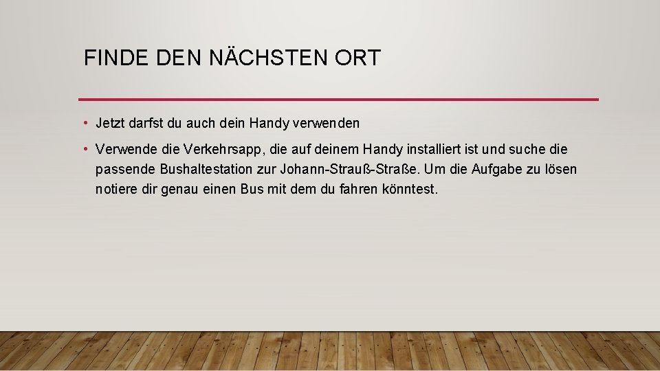 FINDE DEN NÄCHSTEN ORT • Jetzt darfst du auch dein Handy verwenden • Verwende