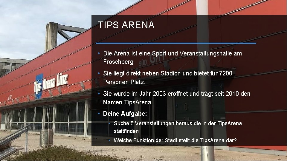 TIPS ARENA • Die Arena ist eine Sport und Veranstaltungshalle am Froschberg • Sie