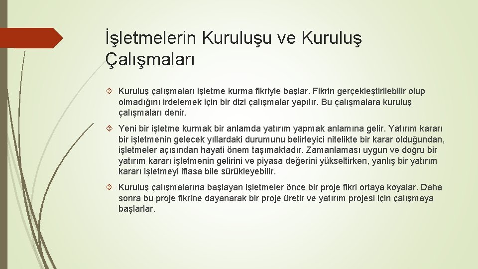 İşletmelerin Kuruluşu ve Kuruluş Çalışmaları Kuruluş çalışmaları işletme kurma fikriyle başlar. Fikrin gerçekleştirilebilir olup