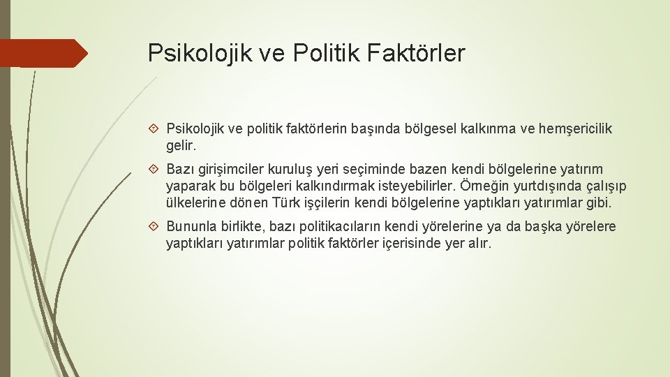 Psikolojik ve Politik Faktörler Psikolojik ve politik faktörlerin başında bölgesel kalkınma ve hemşericilik gelir.