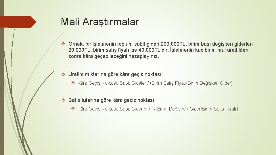 Mali Araştırmalar Örnek: bir işletmenin toplam sabit gideri 200. 000 TL, birim başı değişken