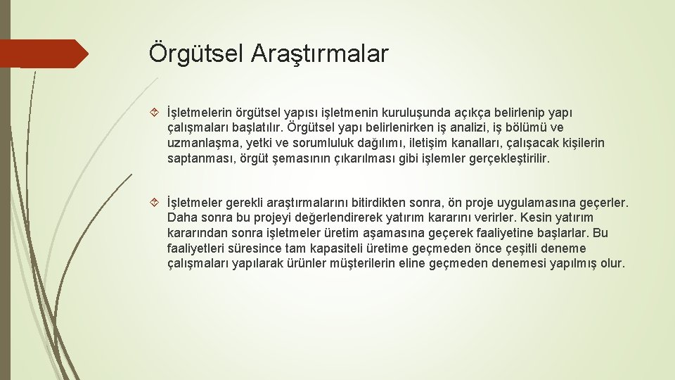 Örgütsel Araştırmalar İşletmelerin örgütsel yapısı işletmenin kuruluşunda açıkça belirlenip yapı çalışmaları başlatılır. Örgütsel yapı