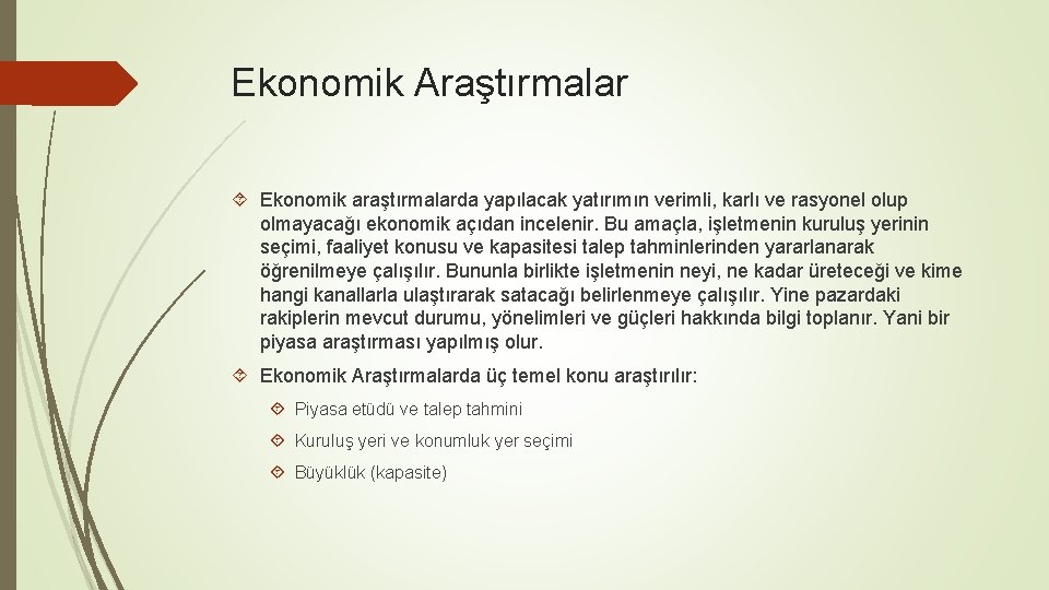 Ekonomik Araştırmalar Ekonomik araştırmalarda yapılacak yatırımın verimli, karlı ve rasyonel olup olmayacağı ekonomik açıdan