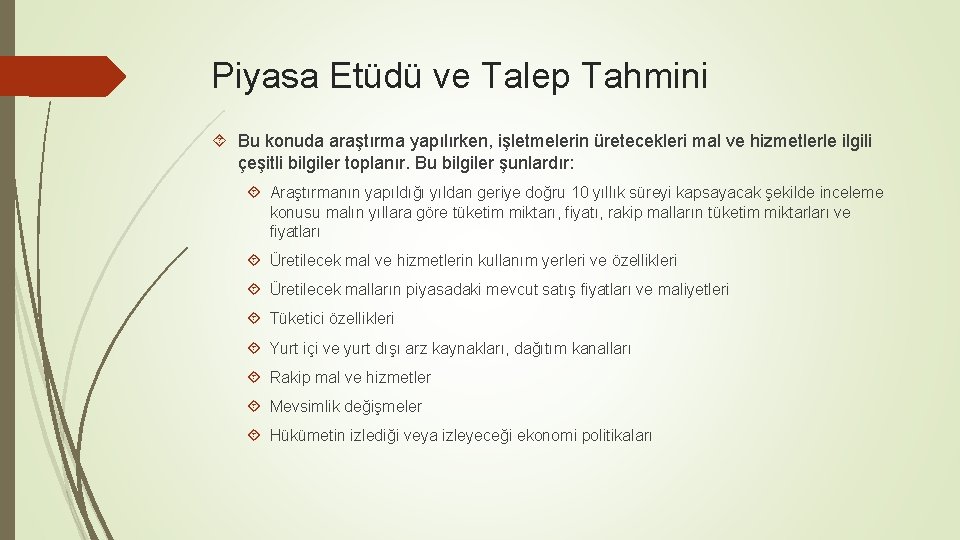 Piyasa Etüdü ve Talep Tahmini Bu konuda araştırma yapılırken, işletmelerin üretecekleri mal ve hizmetlerle