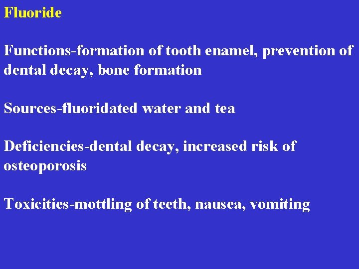 Fluoride Functions-formation of tooth enamel, prevention of dental decay, bone formation Sources-fluoridated water and
