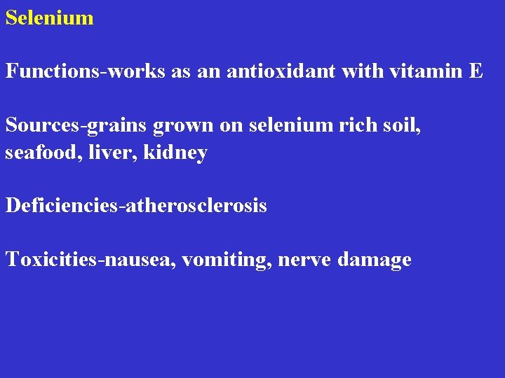 Selenium Functions-works as an antioxidant with vitamin E Sources-grains grown on selenium rich soil,