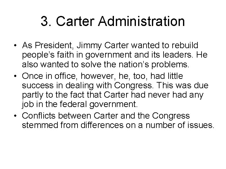 3. Carter Administration • As President, Jimmy Carter wanted to rebuild people’s faith in