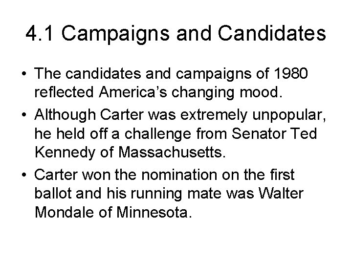 4. 1 Campaigns and Candidates • The candidates and campaigns of 1980 reflected America’s