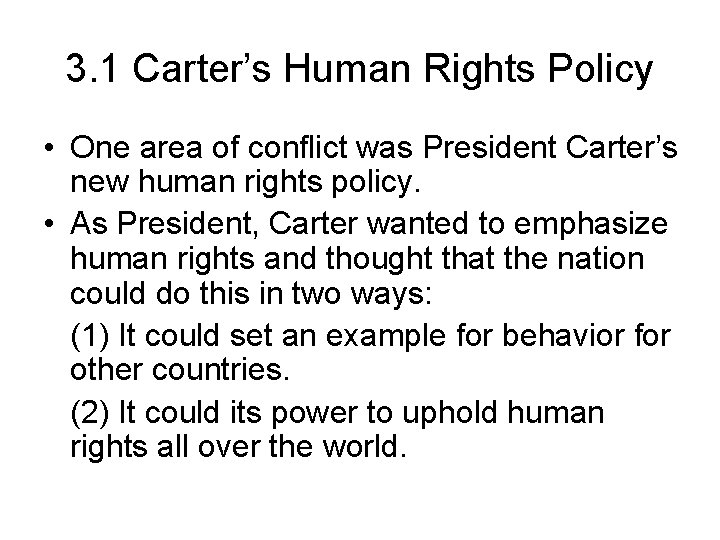 3. 1 Carter’s Human Rights Policy • One area of conflict was President Carter’s