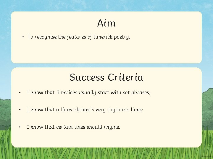 Aim • To recognise the features of limerick poetry. Success Criteria • Statement 1