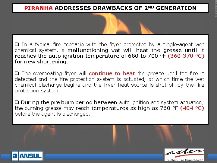 PIRANHA ADDRESSES DRAWBACKS OF 2 ND GENERATION q In a typical fire scenario with