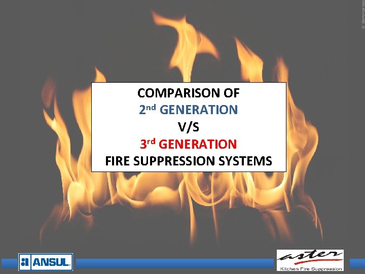 COMPARISON OF 2 nd GENERATION V/S 3 rd GENERATION FIRE SUPPRESSION SYSTEMS 