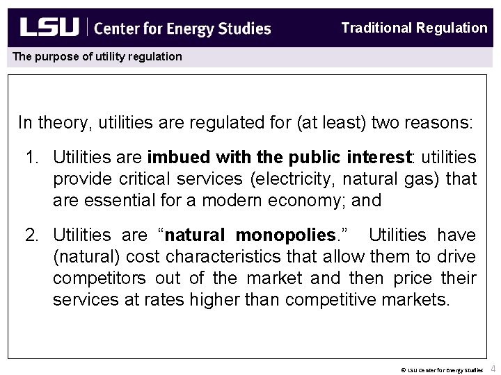 Center for Energy Studies The purpose of utility regulation Monopoly Traditional Regulation In theory,
