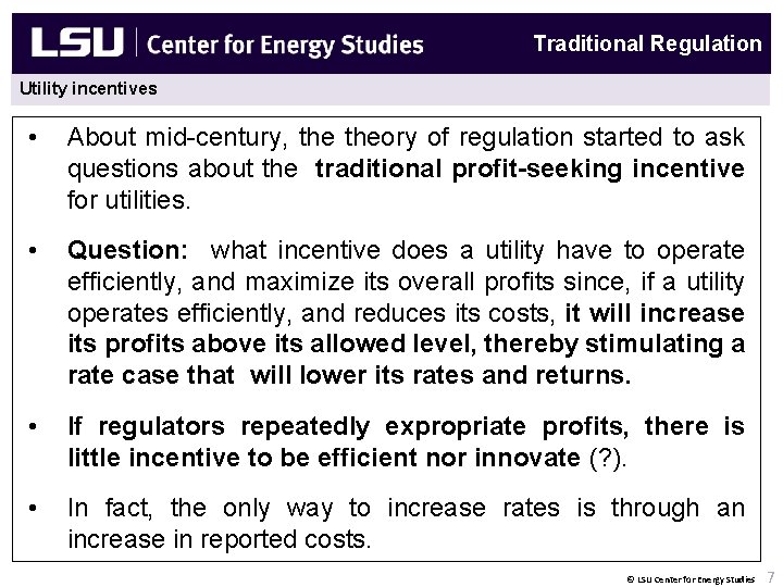 Center for Energy Studies Utility incentives Monopoly Traditional Regulation • About mid-century, theory of