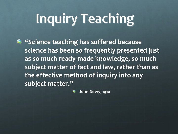 Inquiry Teaching “Science teaching has suffered because science has been so frequently presented just