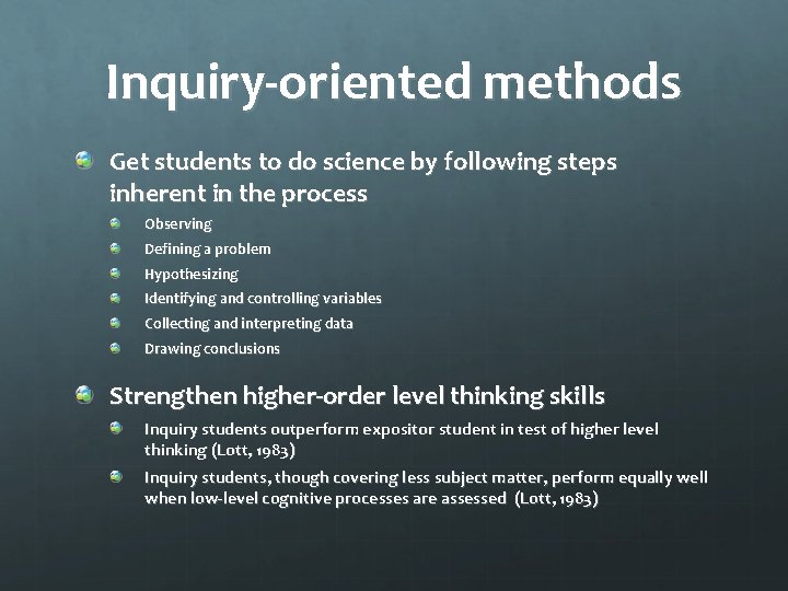 Inquiry-oriented methods Get students to do science by following steps inherent in the process