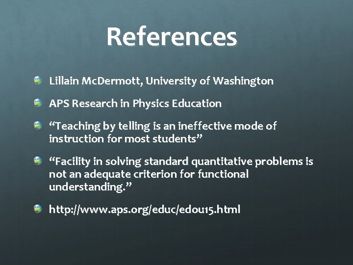 References Lillain Mc. Dermott, University of Washington APS Research in Physics Education “Teaching by