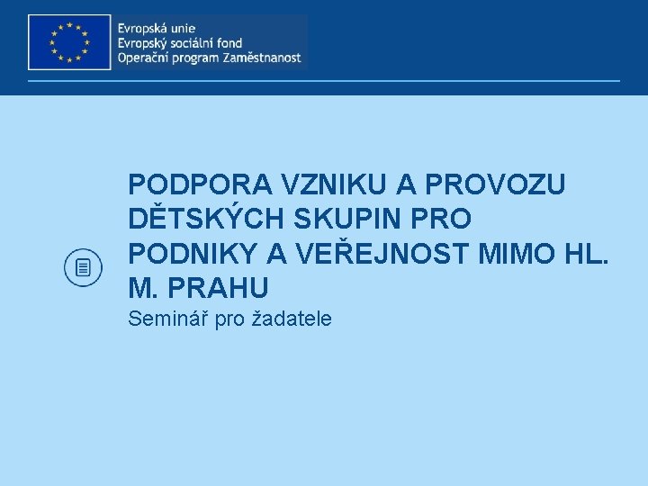 PODPORA VZNIKU A PROVOZU DĚTSKÝCH SKUPIN PRO PODNIKY A VEŘEJNOST MIMO HL. M. PRAHU