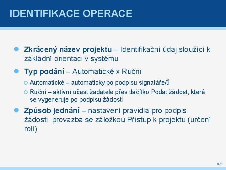 IDENTIFIKACE OPERACE Zkrácený název projektu – Identifikační údaj sloužící k základní orientaci v systému