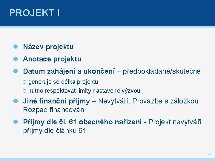 PROJEKT I Název projektu Anotace projektu Datum zahájení a ukončení – předpokládané/skutečné generuje se