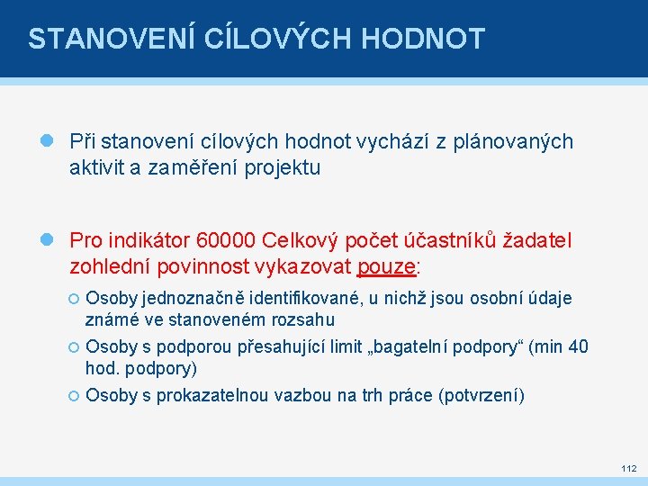 STANOVENÍ CÍLOVÝCH HODNOT Při stanovení cílových hodnot vychází z plánovaných aktivit a zaměření projektu