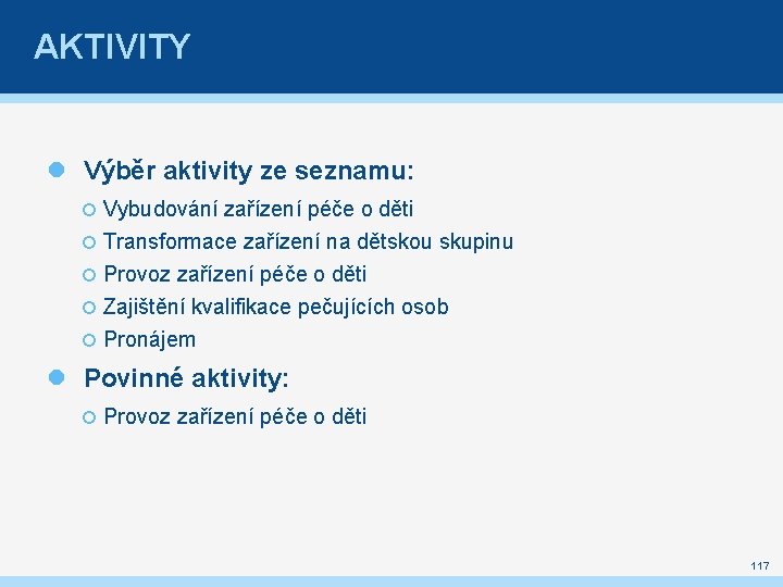 AKTIVITY Výběr aktivity ze seznamu: Vybudování zařízení péče o děti Transformace zařízení na dětskou