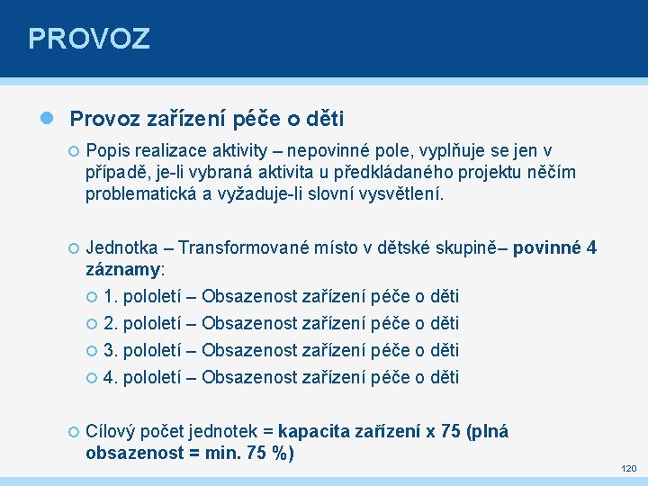 PROVOZ Provoz zařízení péče o děti Popis realizace aktivity – nepovinné pole, vyplňuje se