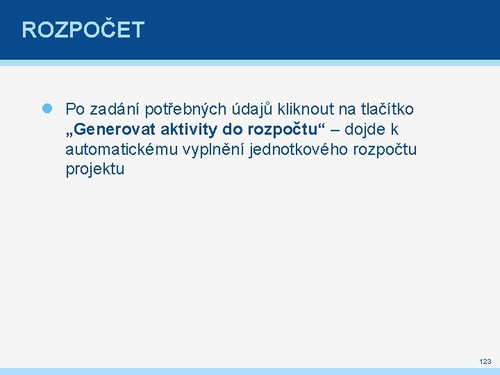 ROZPOČET Po zadání potřebných údajů kliknout na tlačítko „Generovat aktivity do rozpočtu“ – dojde