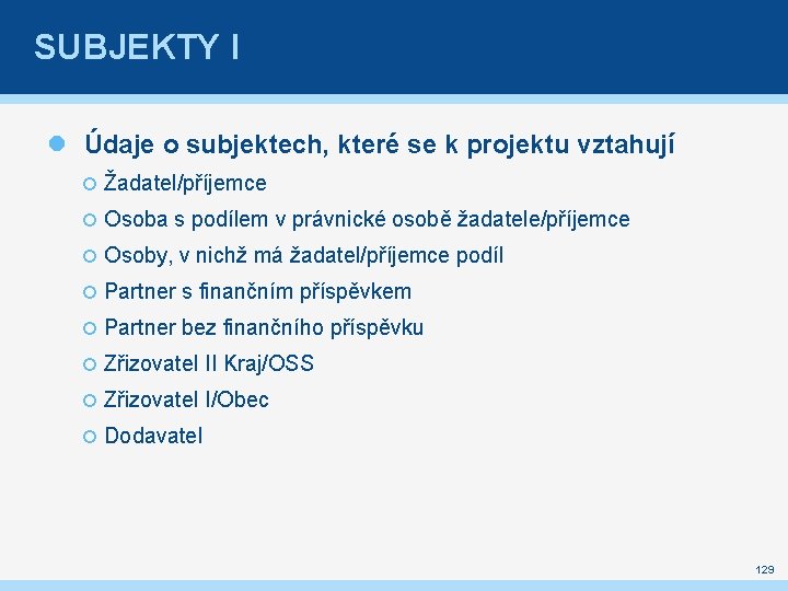 SUBJEKTY I Údaje o subjektech, které se k projektu vztahují Žadatel/příjemce Osoba s podílem