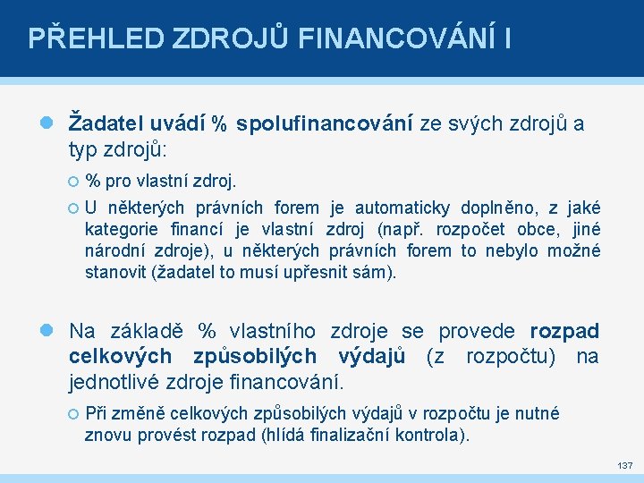 PŘEHLED ZDROJŮ FINANCOVÁNÍ I Žadatel uvádí % spolufinancování ze svých zdrojů a typ zdrojů: