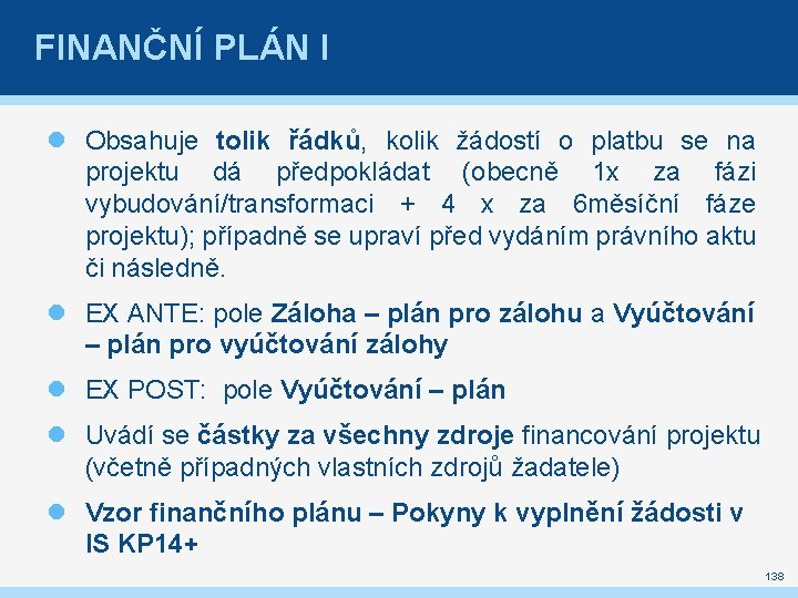 FINANČNÍ PLÁN I Obsahuje tolik řádků, kolik žádostí o platbu se na projektu dá