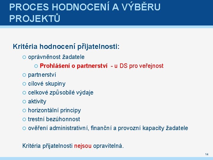 PROCES HODNOCENÍ A VÝBĚRU PROJEKTŮ Kritéria hodnocení přijatelnosti: oprávněnost žadatele Prohlášení o partnerství -