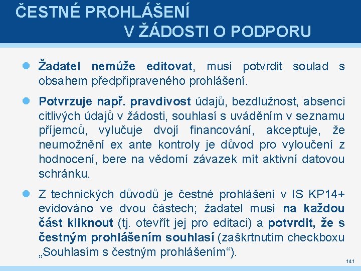 ČESTNÉ PROHLÁŠENÍ V ŽÁDOSTI O PODPORU Žadatel nemůže editovat, musí potvrdit soulad s obsahem