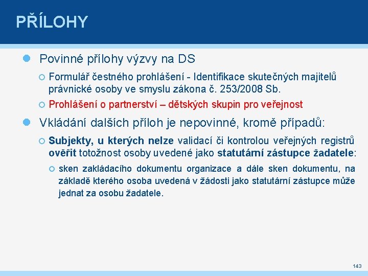 PŘÍLOHY Povinné přílohy výzvy na DS Formulář čestného prohlášení - Identifikace skutečných majitelů právnické