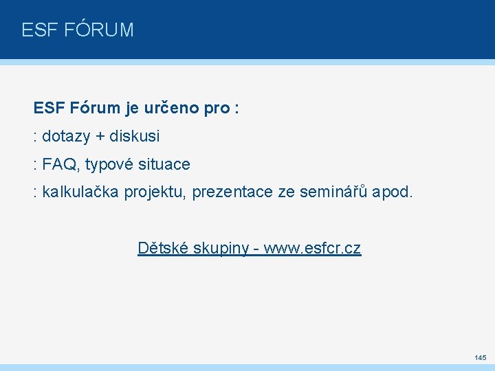 ESF FÓRUM ESF Fórum je určeno pro : : dotazy + diskusi : FAQ,