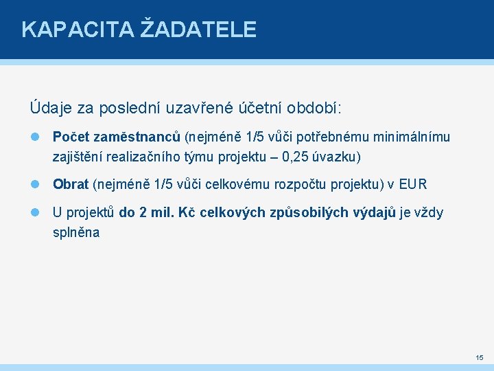 KAPACITA ŽADATELE Údaje za poslední uzavřené účetní období: Počet zaměstnanců (nejméně 1/5 vůči potřebnému