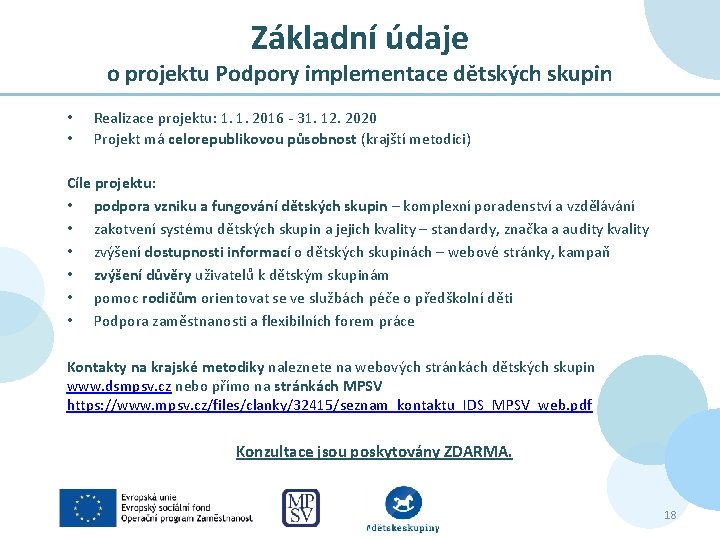 Základní údaje o projektu Podpory implementace dětských skupin • • Realizace projektu: 1. 1.