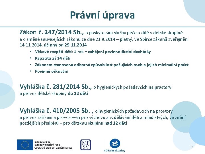 Právní úprava Zákon č. 247/2014 Sb. , o poskytování služby péče o dítě v