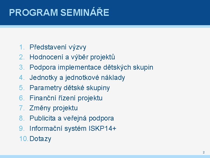 PROGRAM SEMINÁŘE 1. Představení výzvy 2. Hodnocení a výběr projektů 3. Podpora implementace dětských